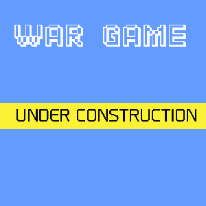 WAR GAME - Under Construction