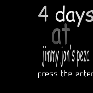 4 days at jimmy jon's pizzza