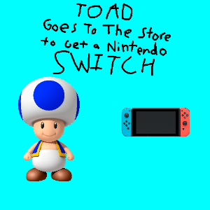 toad goes to the store to get a nintendo switch