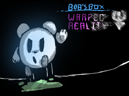 Bob's Box: Warped Reality