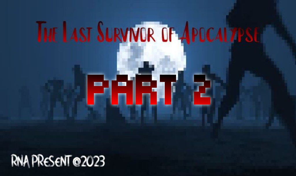 The Last Survivor of Apocalypse : Part 2