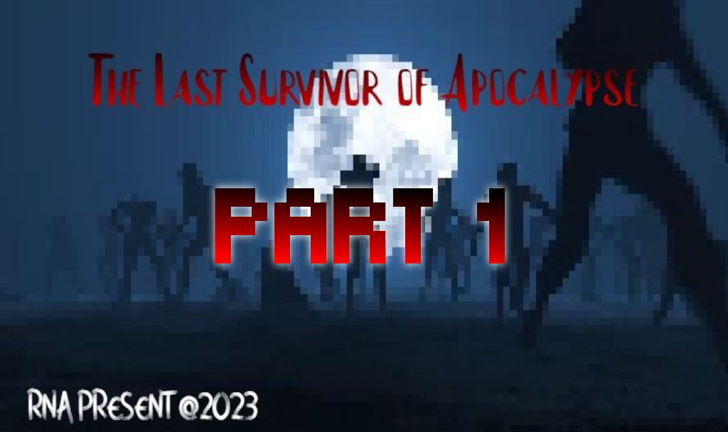 The Last Survivor of Apocalypse : Part 1