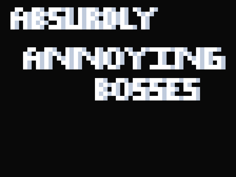 Absurdly Annoying Bosses (Now Playable)