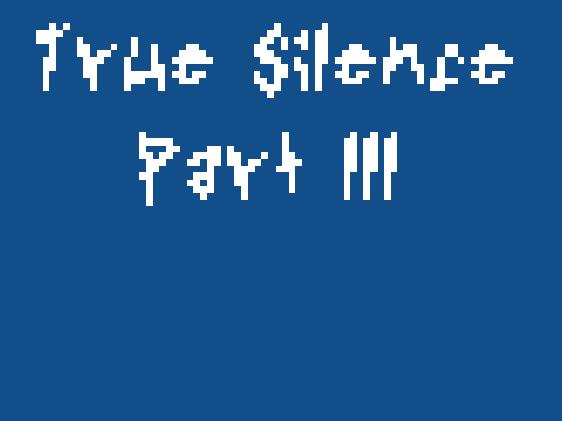 True Silence Part lll