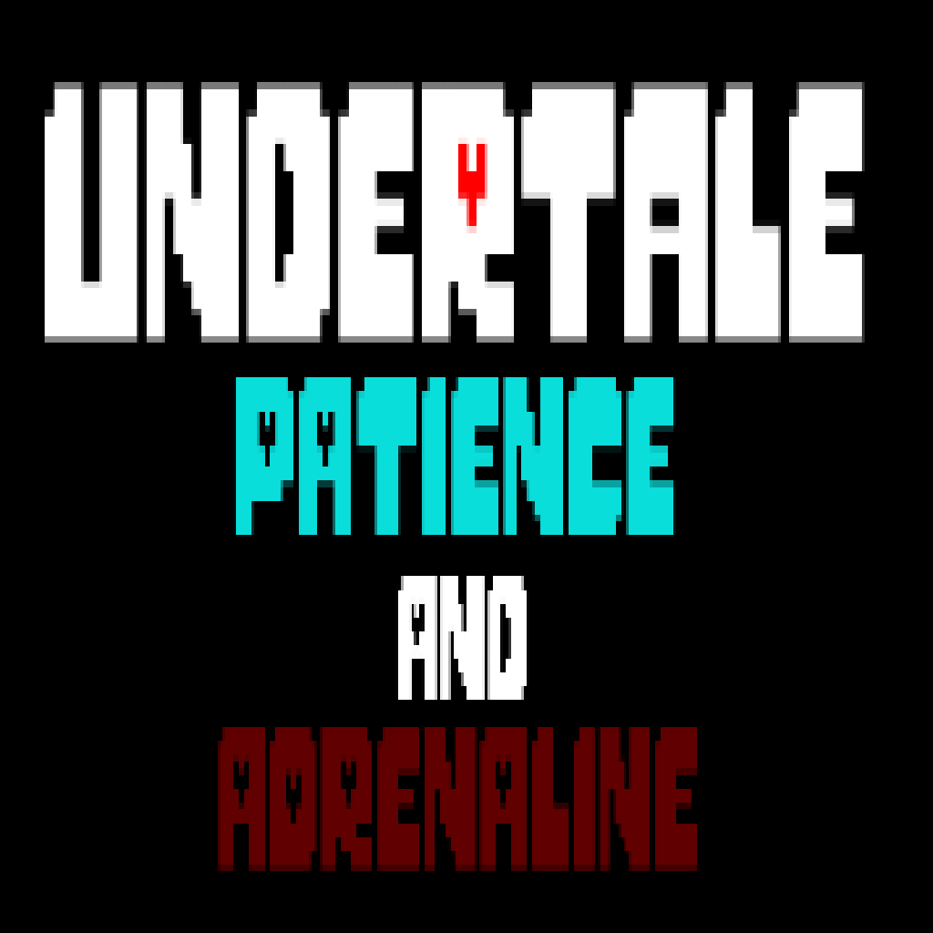 Undertale patience and adrenaline