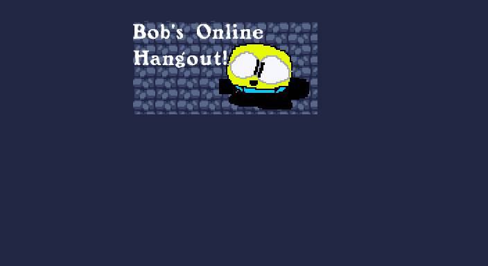 Bob's Online Hangout!